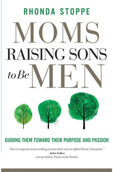 Moms Raising Sons to Be Men: Guiding Them Toward Their Purpose and Passion 9780736986496