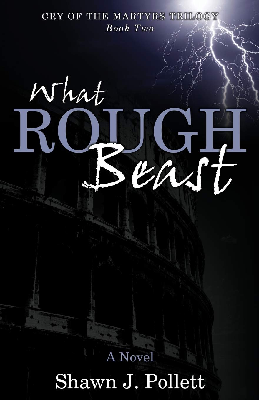 What Rough Beast (Cry of the Martyrs Trilogy Book 2) 9781926676692
