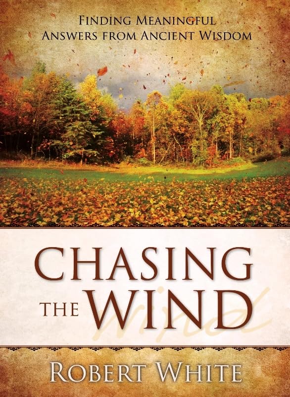 Chasing The Wind: Finding Meaningful Answers From Ancient Wisdom 9781770691445