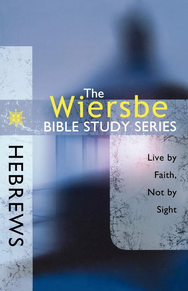 The Wiersbe Bible Study Series: Hebrews: Live by Faith, Not by Sight 9780781445665