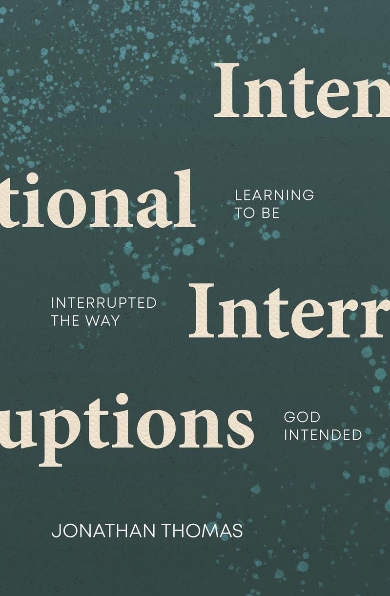 Intentional Interruptions: Learning to be Interrupted the Way God Intended 9781527110205