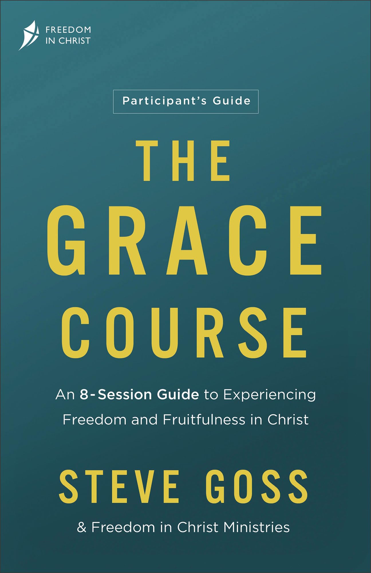 The Grace Course Participant's Guide: An 8-Session Guide to Experiencing Freedom and Fruitfulness in Christ?A Group Bible Study (Overcome Striving and Secure Your Hope in God's Love) 9780764242342