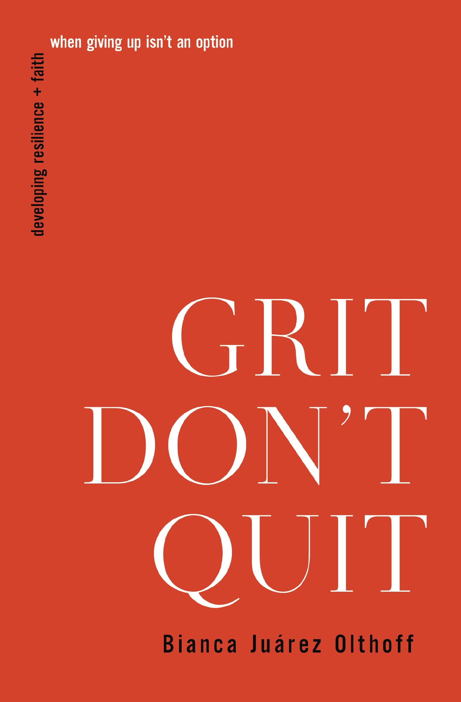 Grit Don't Quit: Developing Resilience and Faith When Giving Up Isn't an Option 9781400336210