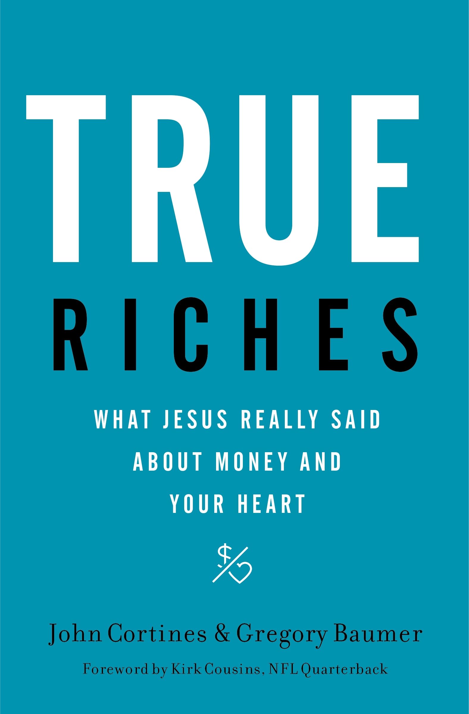True Riches: What Jesus Really Said About Money and Your Heart 9781400208562