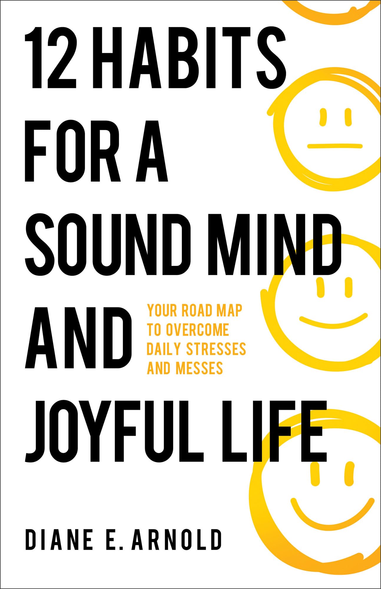 12 Habits for a Sound Mind and Joyful Life: Your Road Map to Overcome Daily Stresses and Messes 9780800772819