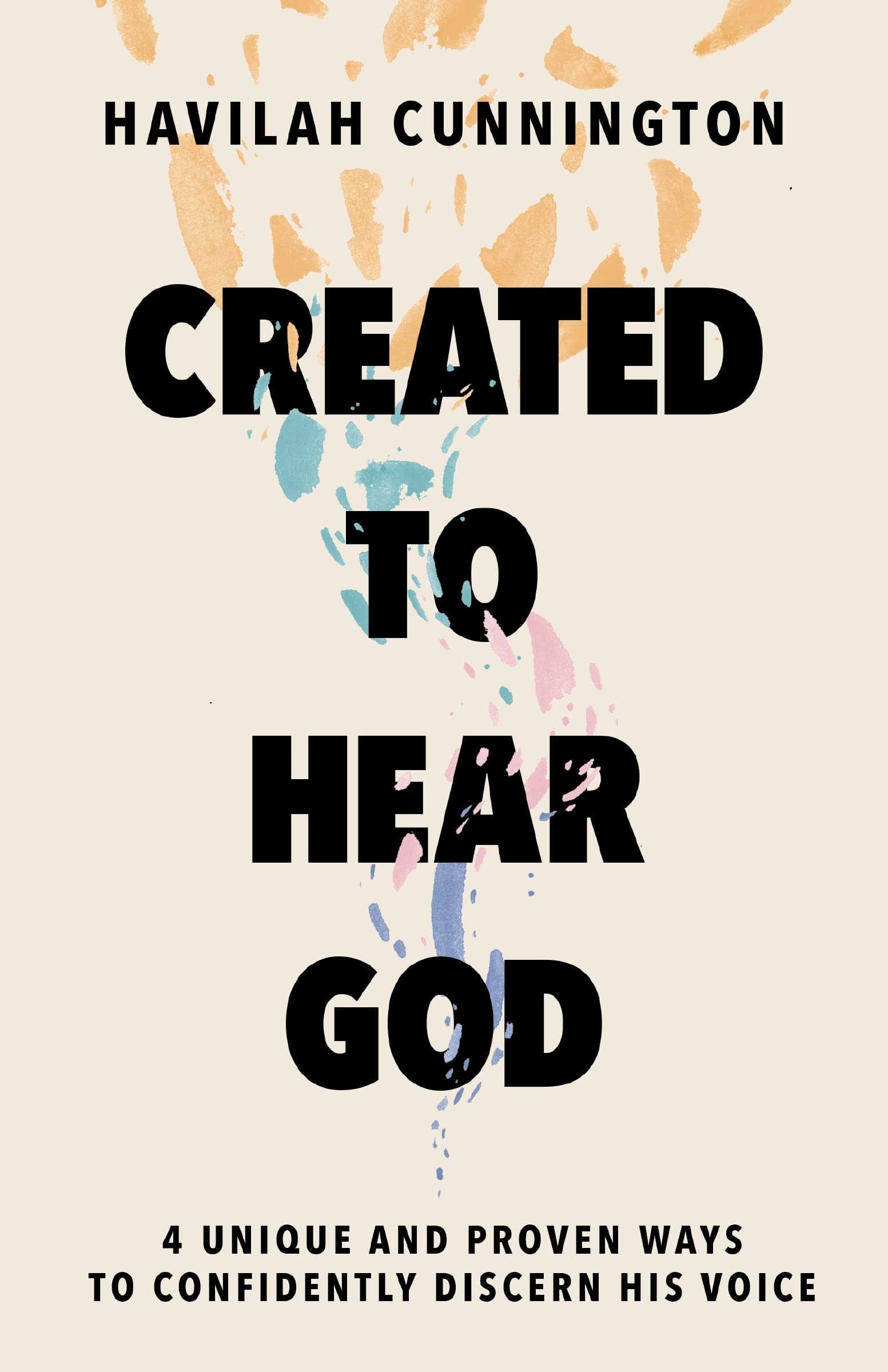 Created to Hear God: 4 Unique and Proven Ways to Confidently Discern His Voice 9781400238620