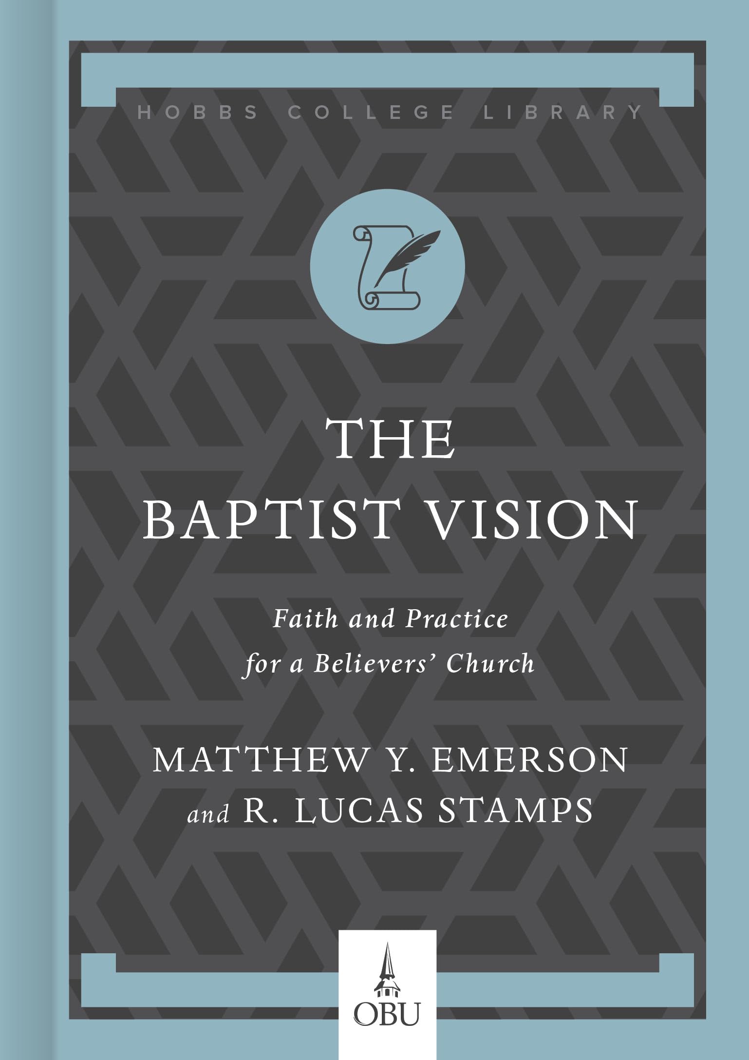 The Baptist Vision: Faith and Practice for a Believers’ Church (Hobbs College Library)