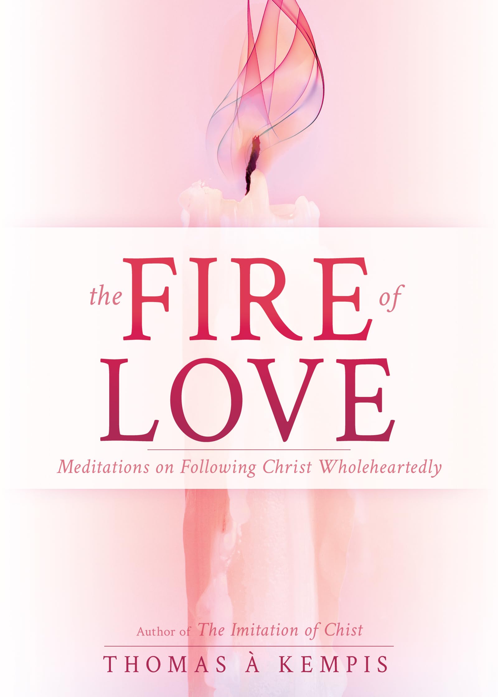 The Fire of Love: Meditations on Following Christ Wholeheartedly (Little Books with Great Wisdom) 9798887696225