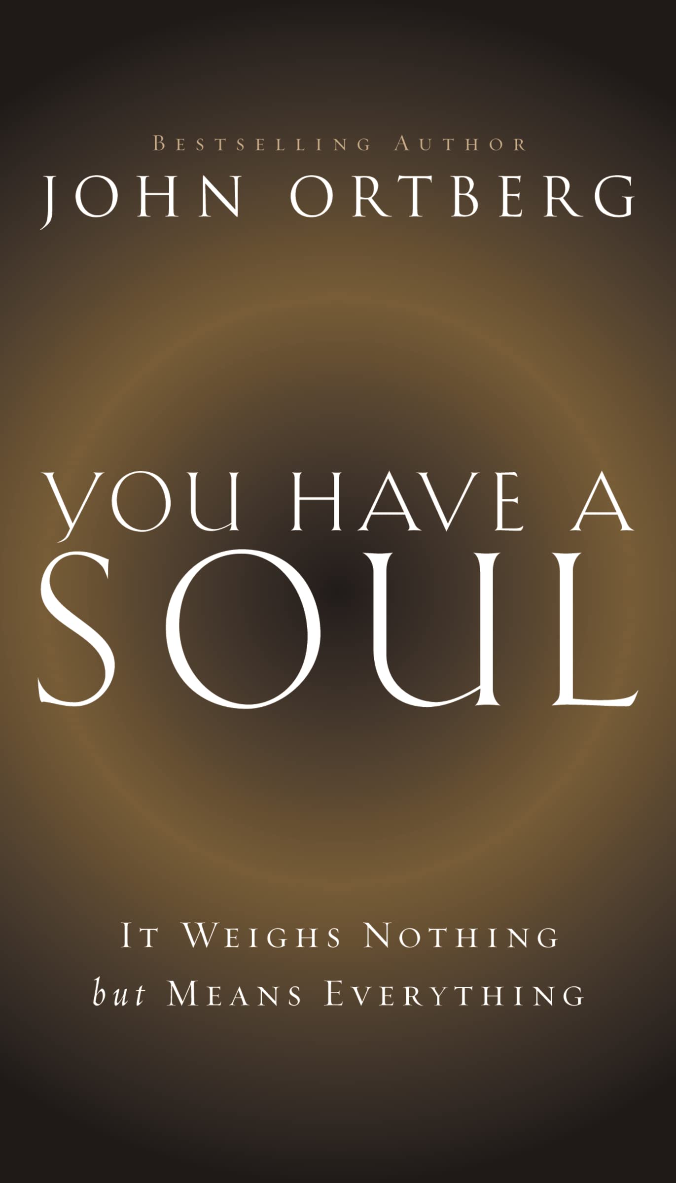 You Have a Soul: It Weighs Nothing but Means Everything 9780310341451