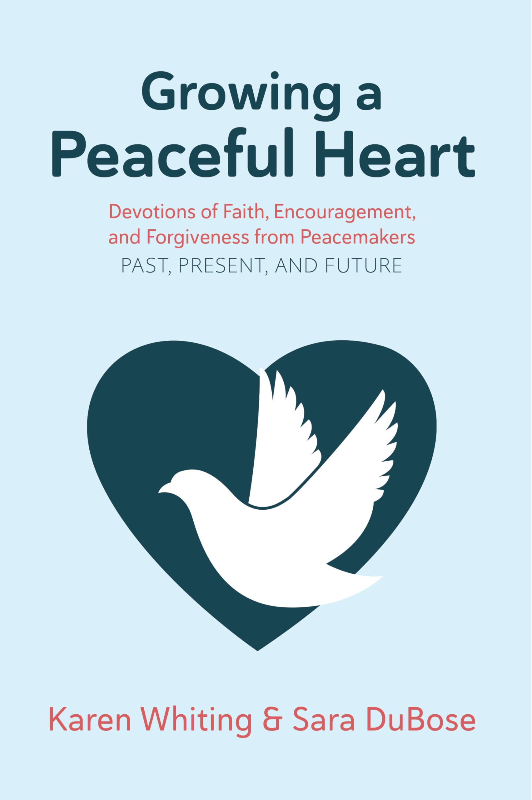Growing a Peaceful Heart: Devotions of Faith, Encouragement and Forgiveness from Peacemakers (Volume 1) 9781617155789