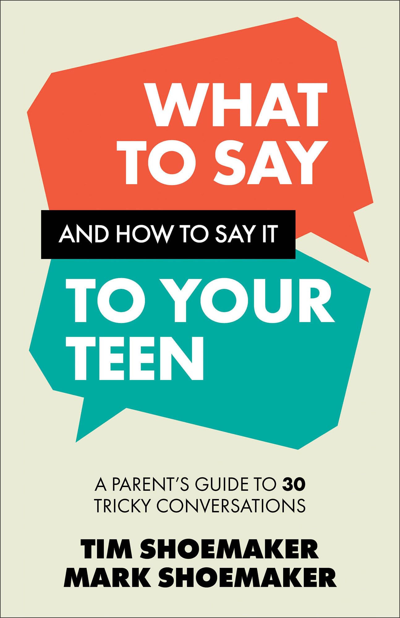 What to Say and How to Say It to Your Teen: A Parent's Guide to 30 Tricky Conversations 9780800747190