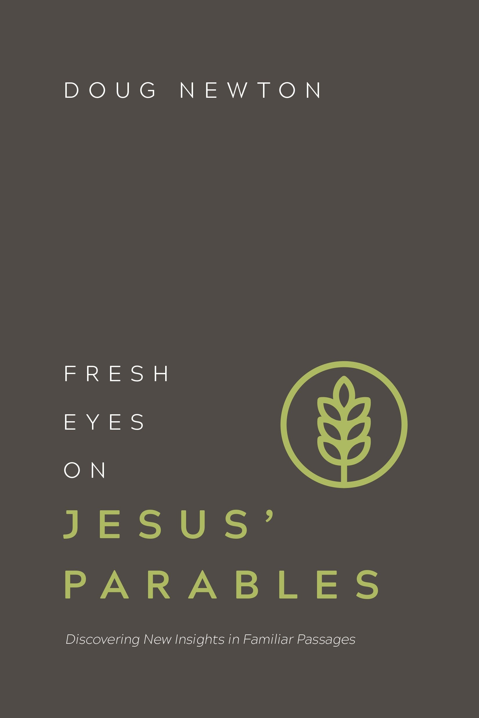 Fresh Eyes on Jesus' Parables: Discovering New Insights in Familiar Passages 9781434712127