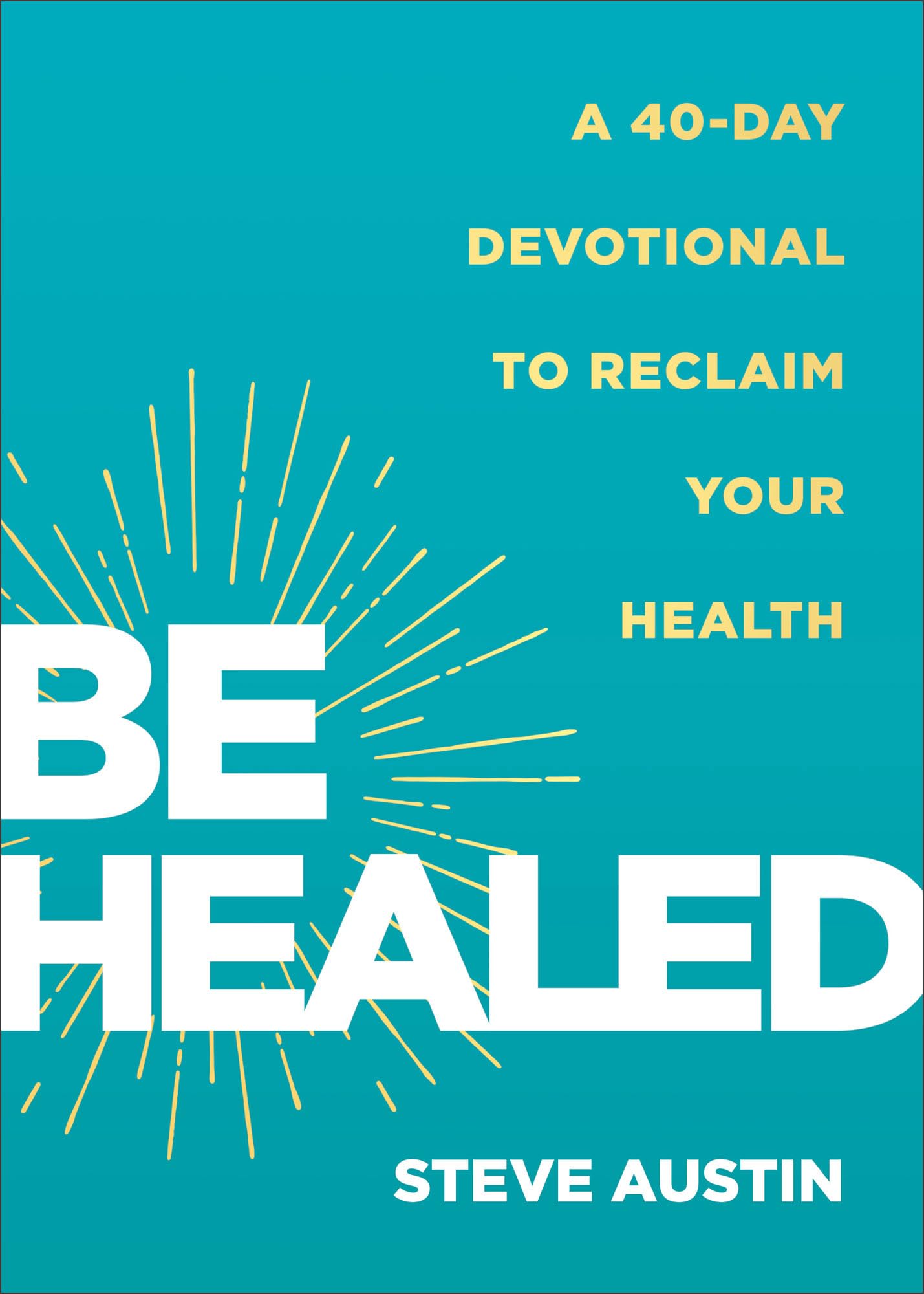 Be Healed: A 40-Day Devotional to Reclaim Your Health 9780800772628