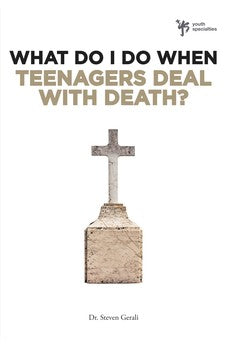 What Do I Do When Teenagers Deal with Death?