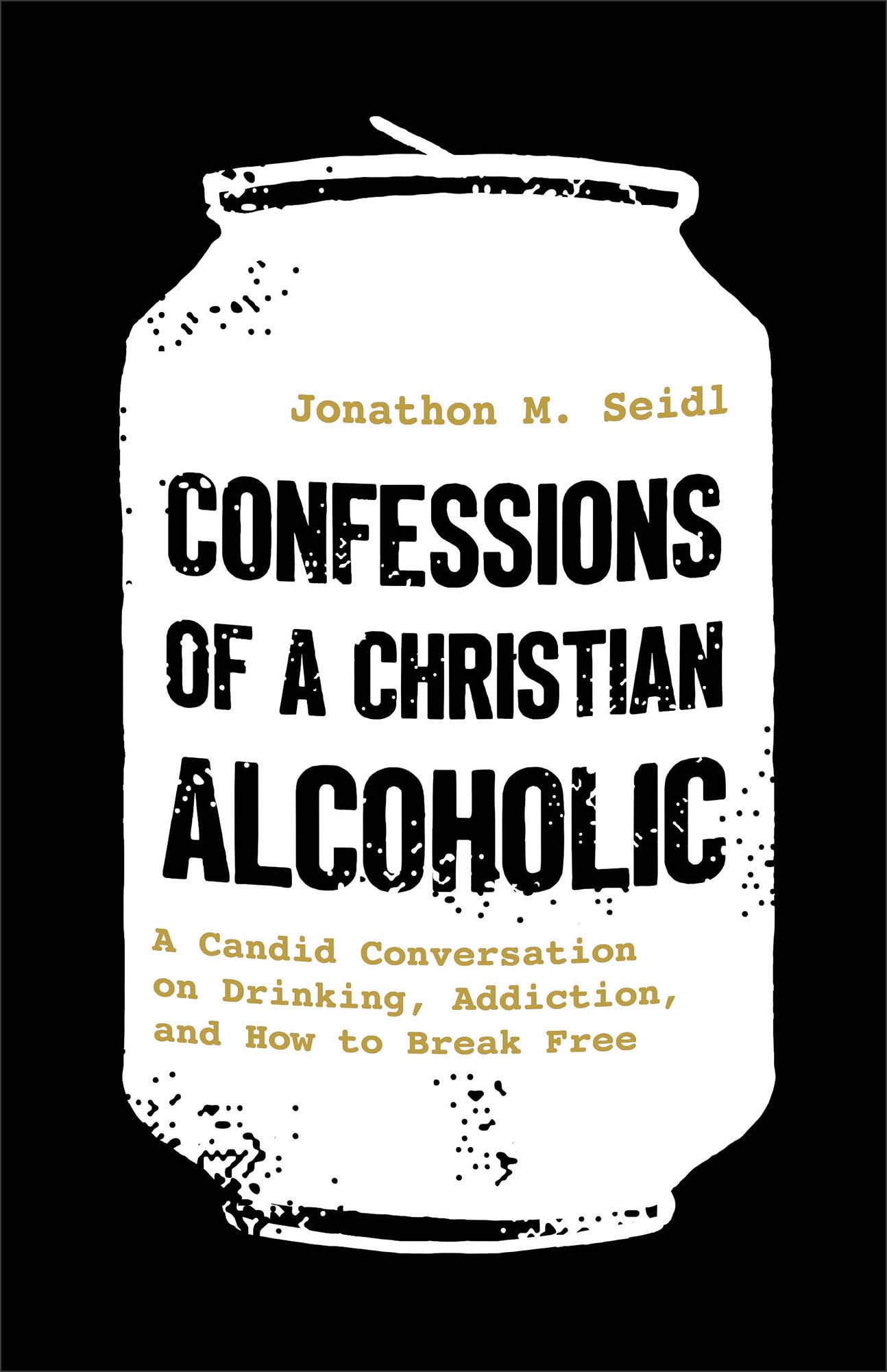 Confessions of a Christian Alcoholic: A Candid Conversation on Drinking, Addiction, and How to Break Free 9780800747305