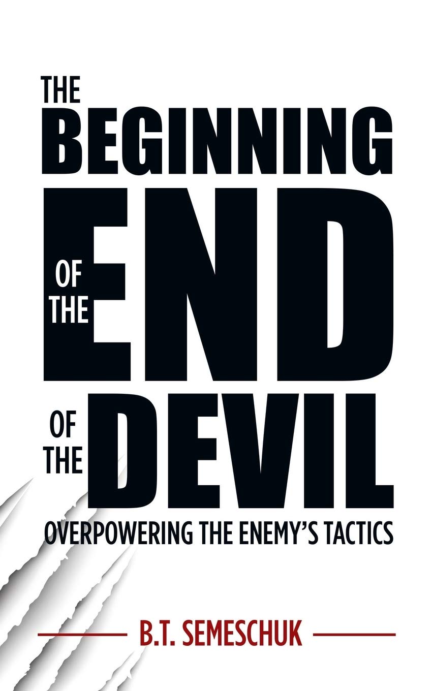 The Beginning of the End of the Devil: Overpowering the Enemy's Tactics 9781486618644