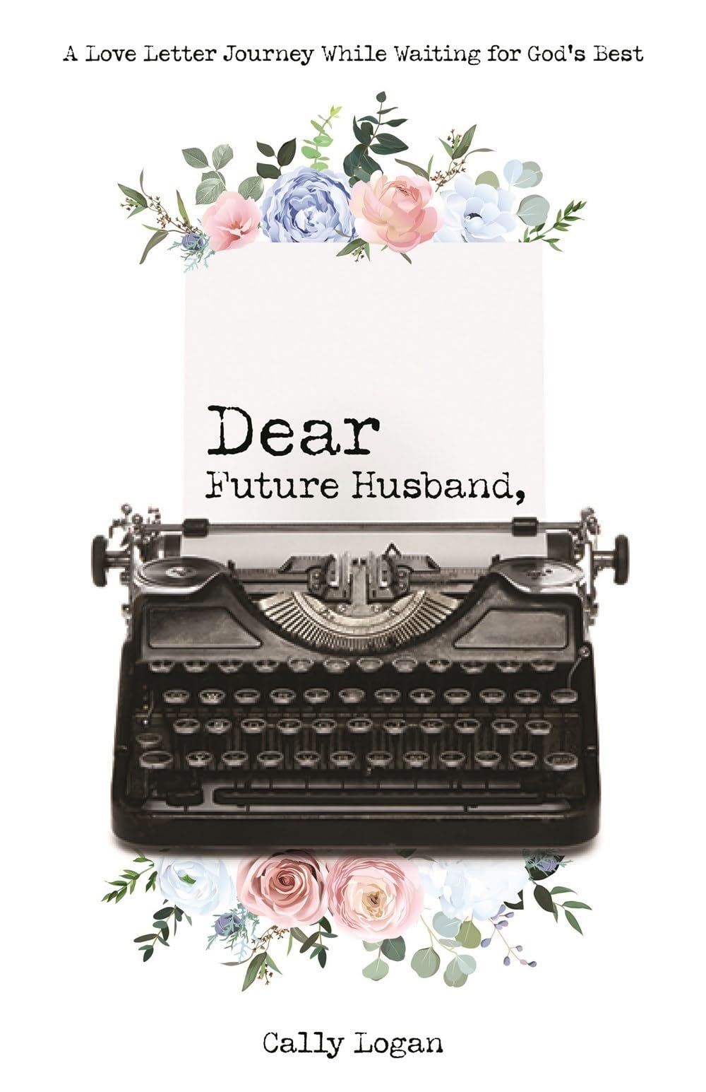 Dear Future Husband: A Love Letter Journey While Waiting for God's Best 9781610361606