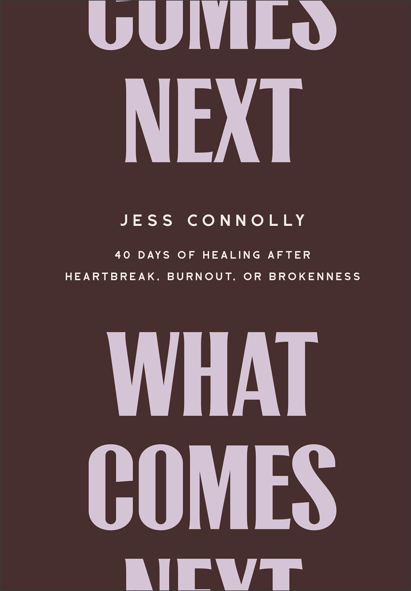 What Comes Next: 40 Days of Healing After Heartbreak, Burnout, or Brokenness (Early Christmas Gift Ideas for Her) 9781540902559
