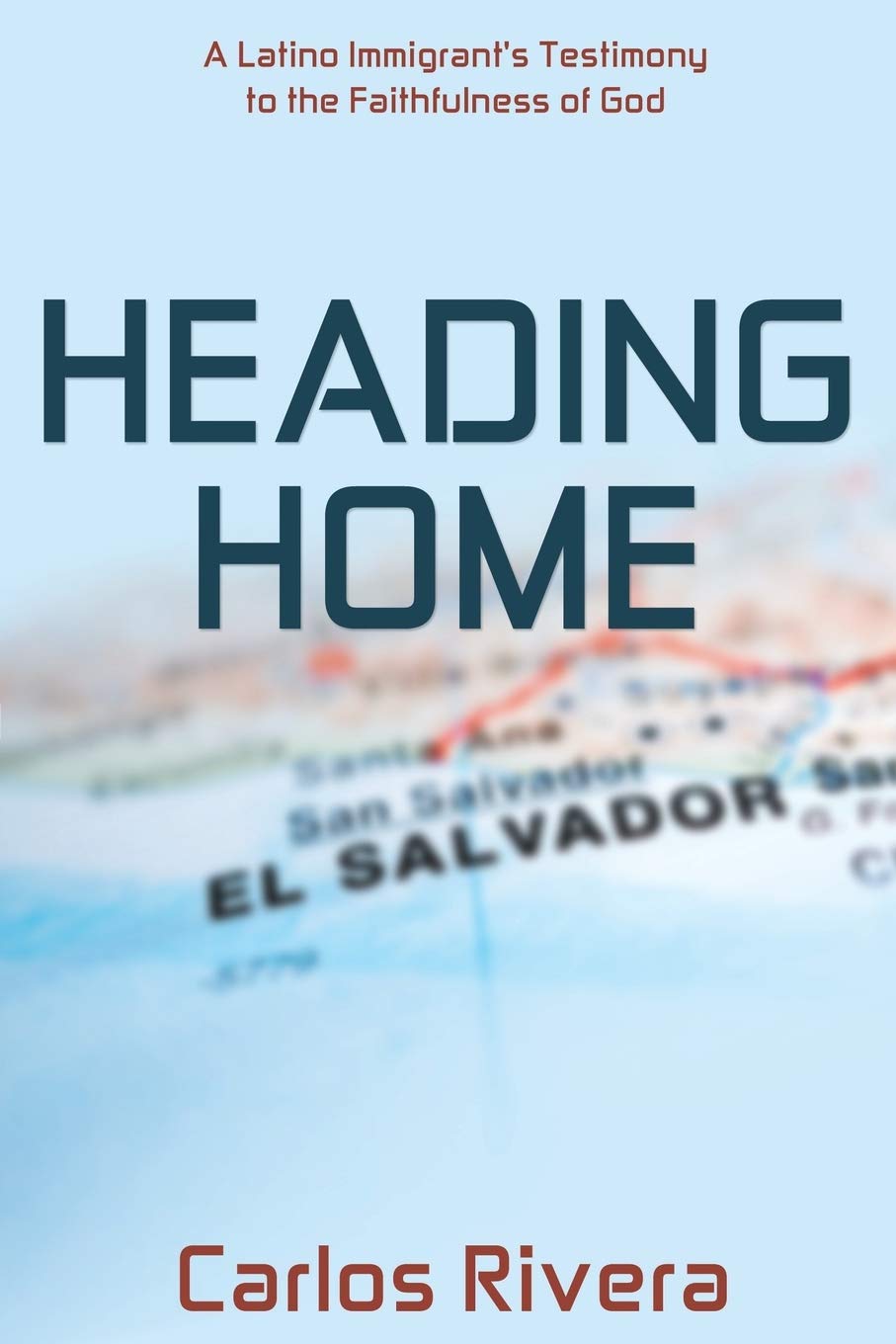 Heading Home: A Latino Immigrant's Testimony to the Faithfulness of God 9781486615049