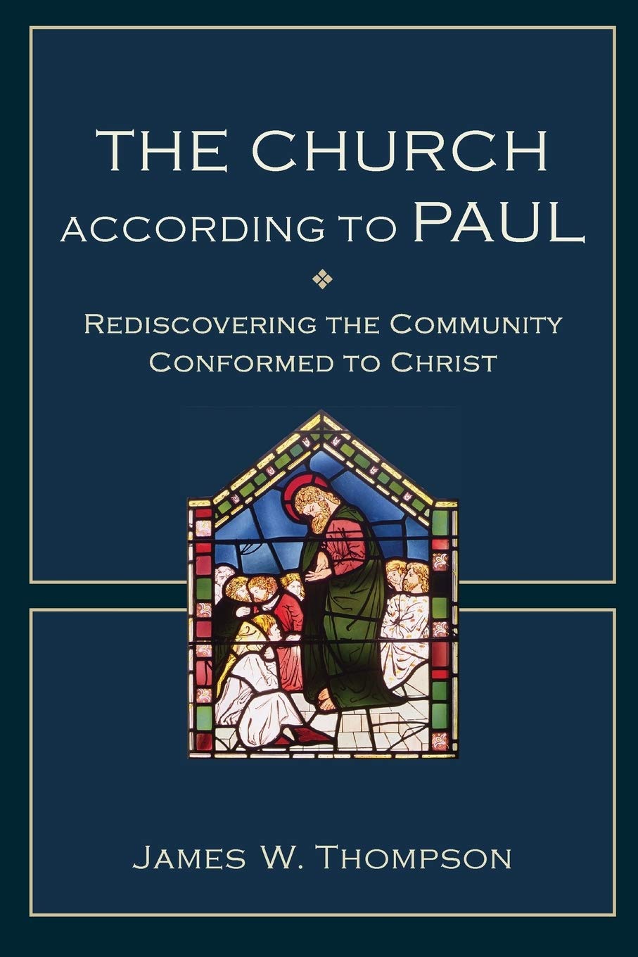 The Church according to Paul: Rediscovering the Community Conformed to Christ 9780801048821