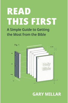 Read This First: A Simple Guide to Getting the Most from the Bible 9781784986834