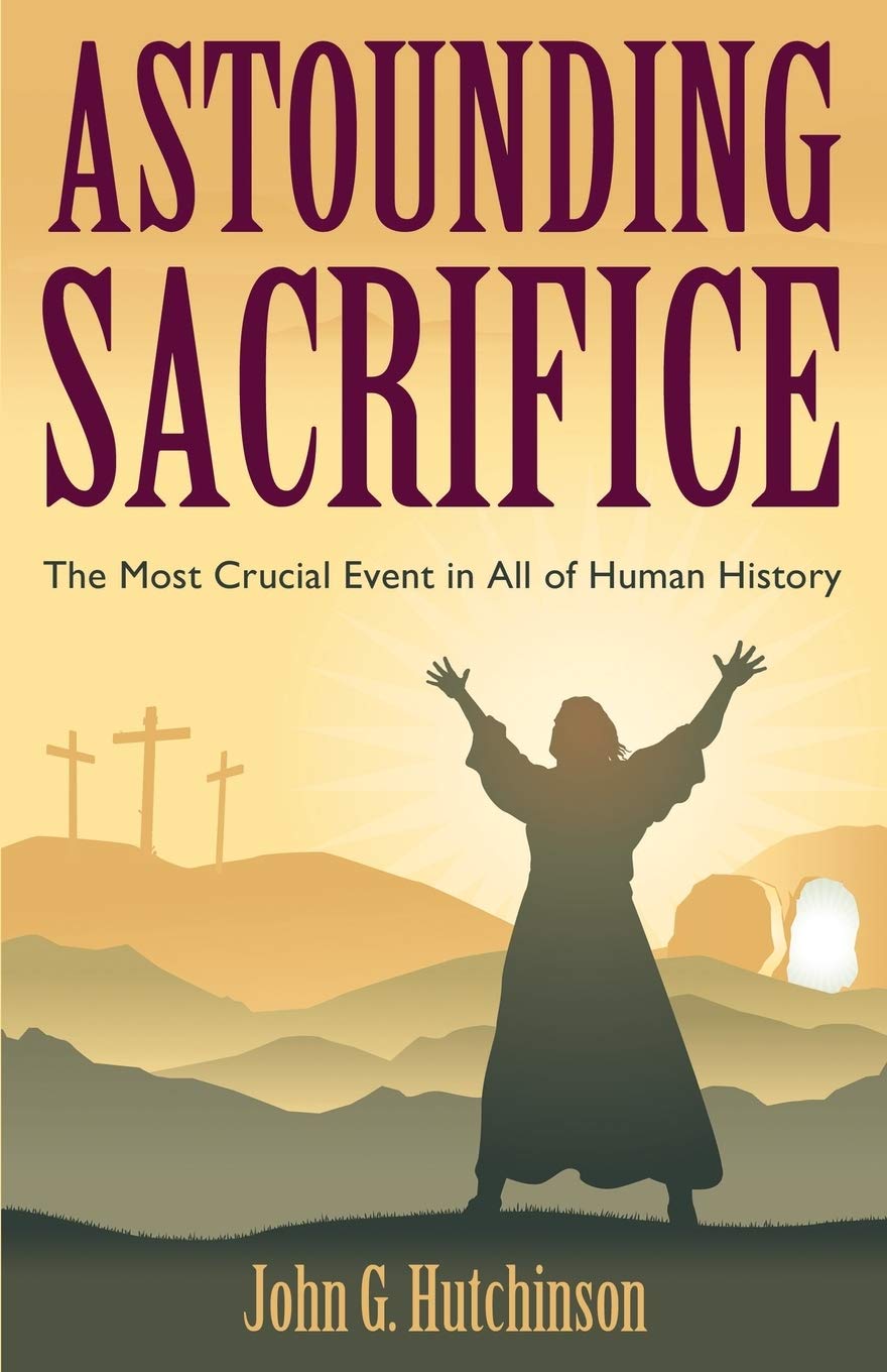 Astounding Sacrifice: The Most Crucial Event in All of Human History 9781770696532