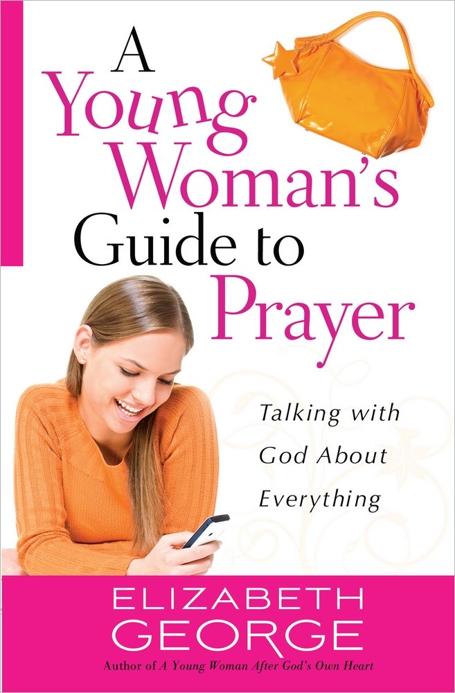 A Young Woman's Guide to Prayer: Talking with God About Everything 9780736944991