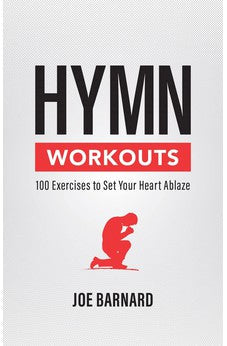 Hymn Workouts: 100 Exercises to Set Your Heart Ablaze 9781527108929
