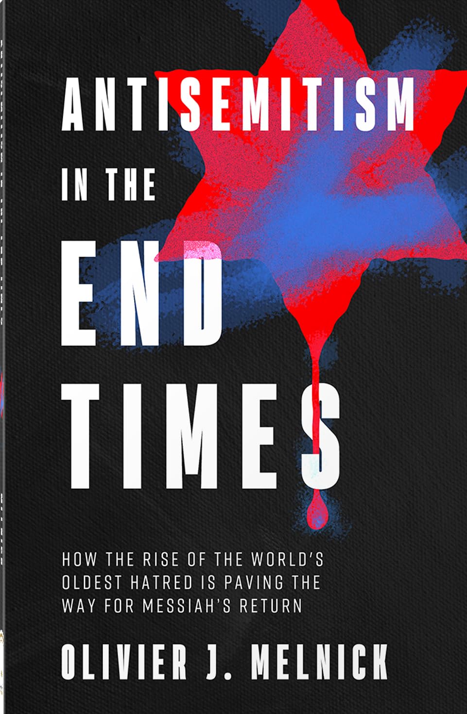 Antisemitism in the End Times: How the Rise of the World's Oldest Hatred Is Paving the Way for Messiah's Return 9780736991858