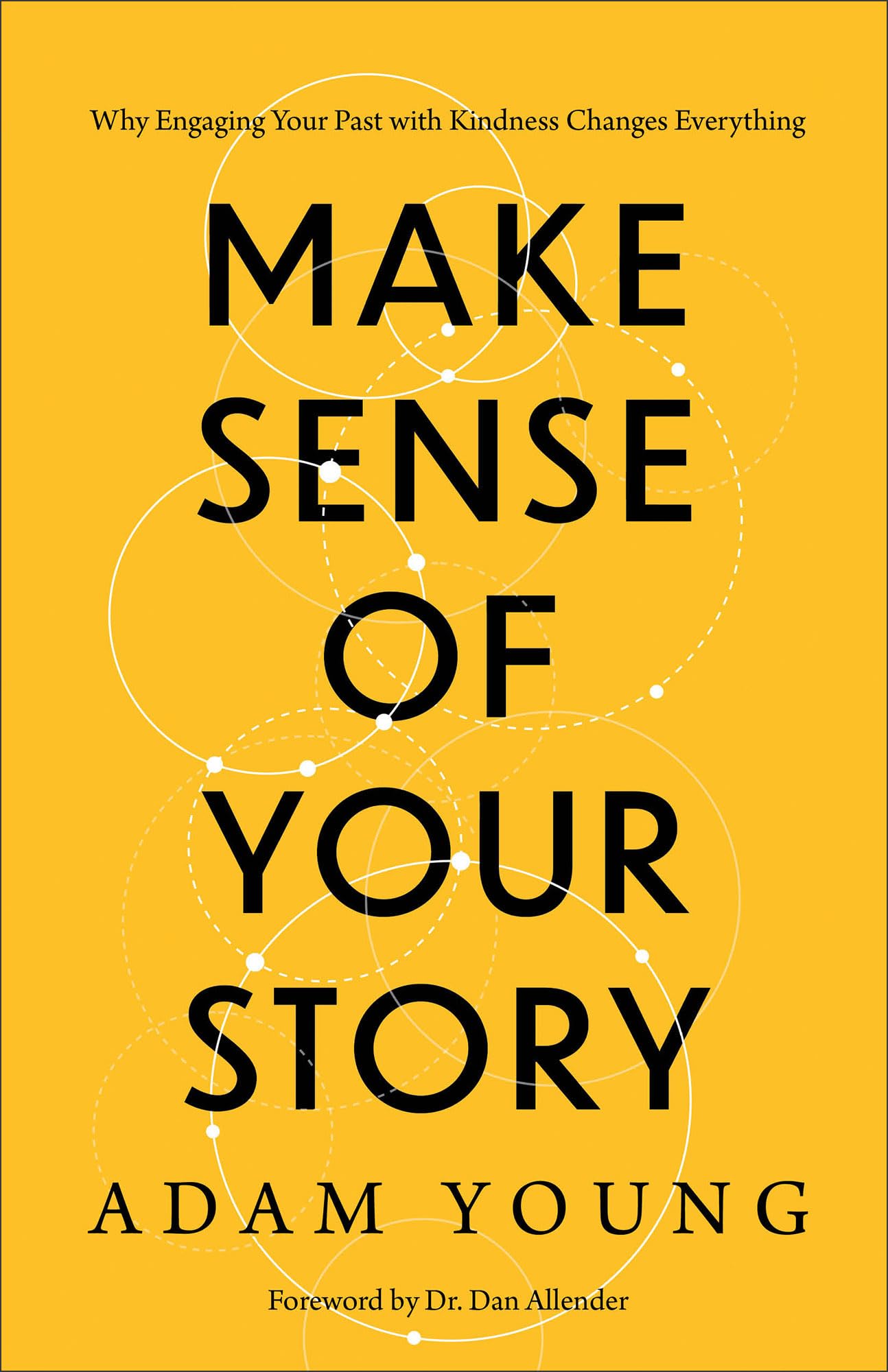 Make Sense of Your Story: Why Engaging Your Past with Kindness Changes Everything 9781540903754