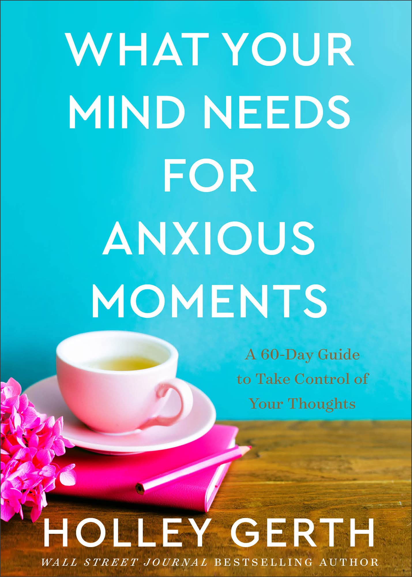 What Your Mind Needs for Anxious Moments: A 60-Day Guide to Take Control of Your Thoughts 9780800738549