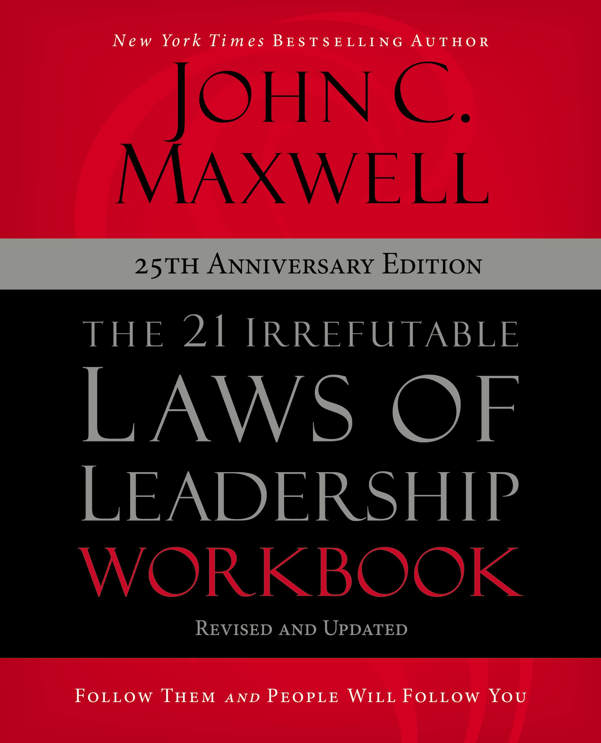 The 21 Irrefutable Laws of Leadership Workbook 25th Anniversary Edition: Follow Them and People Will Follow You 9780310159490