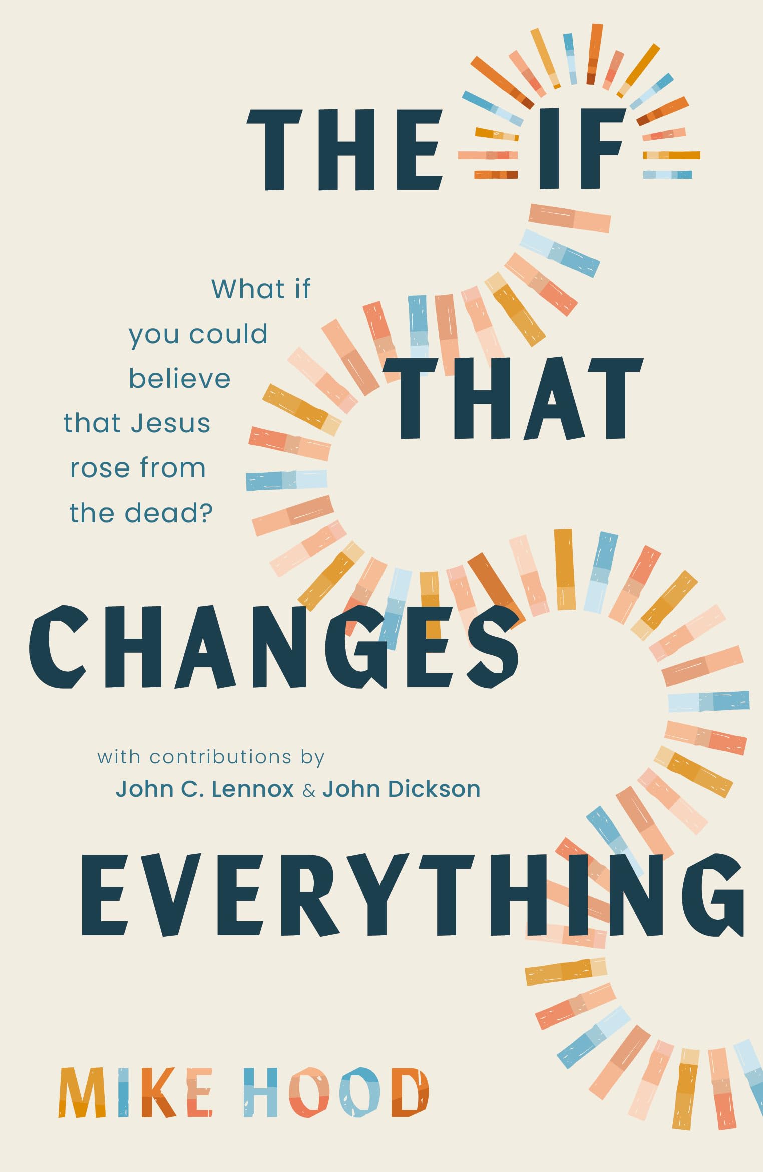 The If That Changes Everything: What If You Could Believe That Jesus Rose from the Dead? 9781802543742
