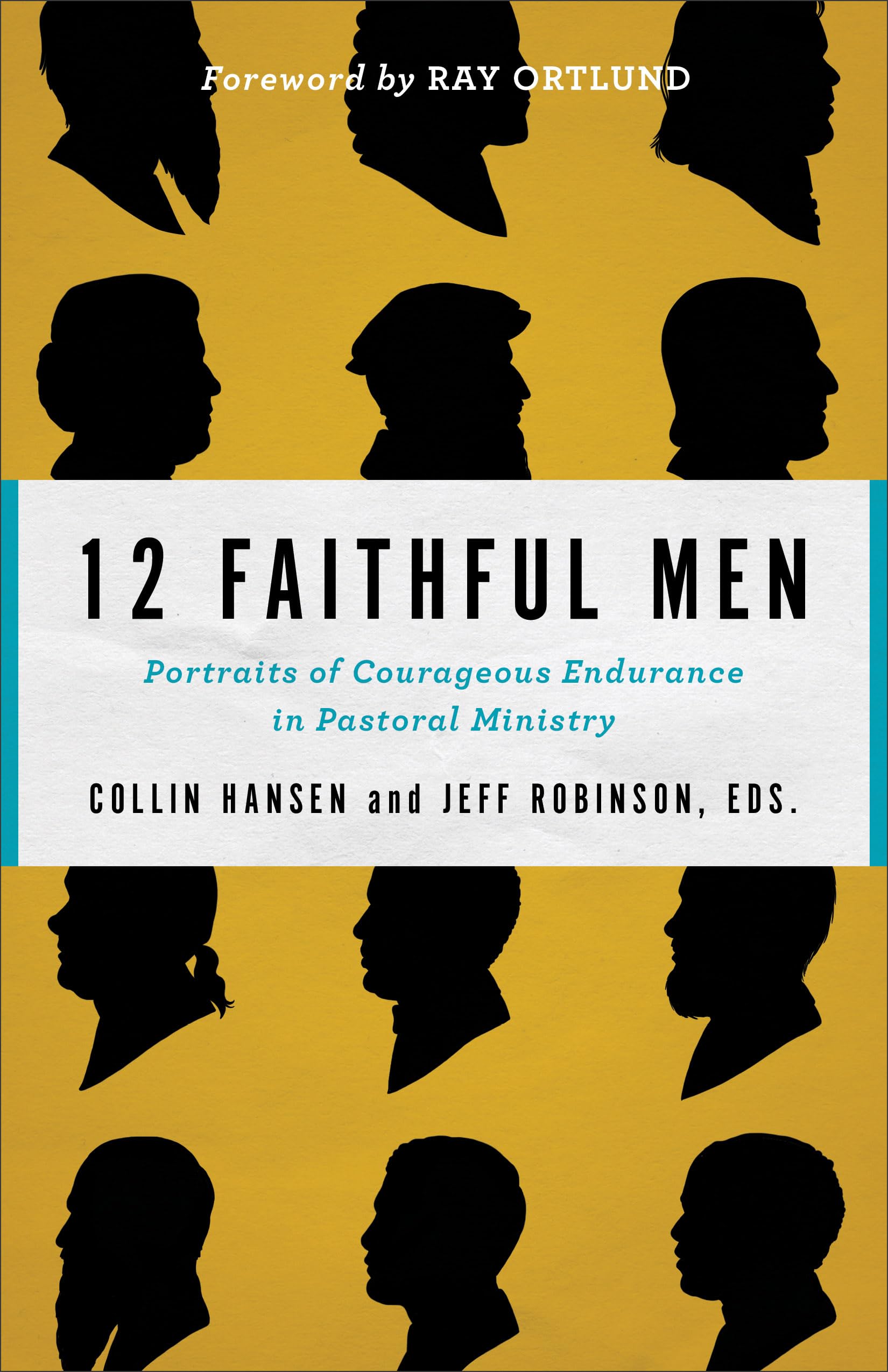 12 Faithful Men: Portraits of Courageous Endurance in Pastoral Ministry 9780801077760