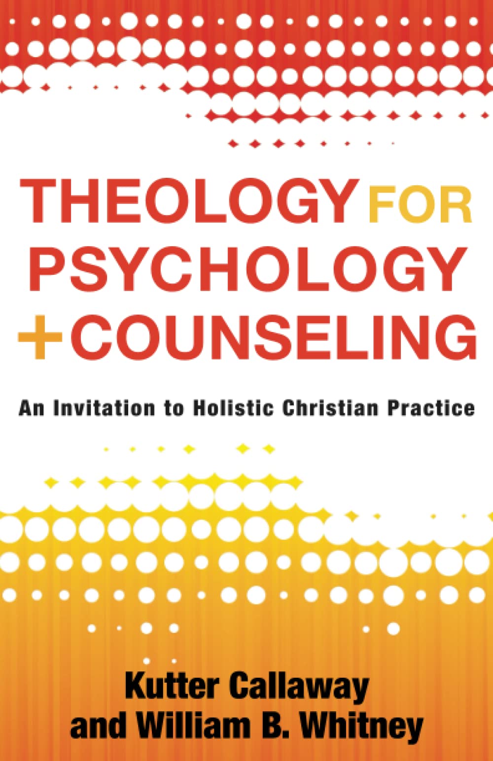 Theology for Psychology and Counseling: An Invitation to Holistic Christian Practice 9781540963024