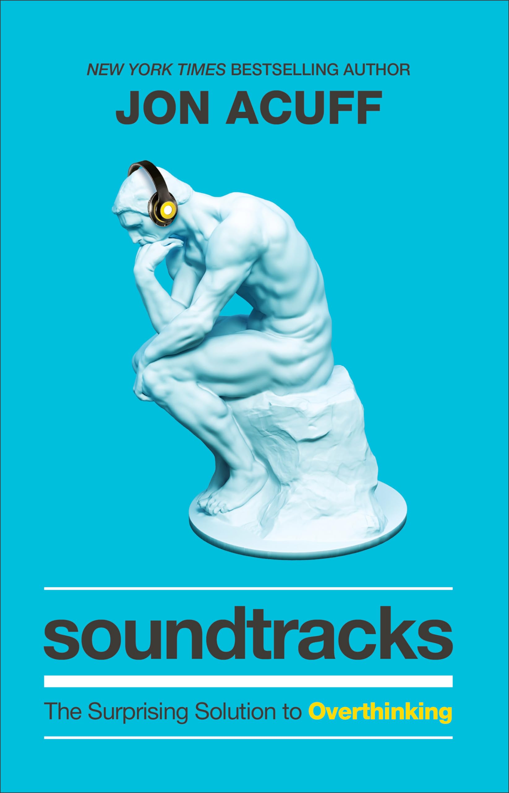 Soundtracks: The Surprising Solution to Overthinking (Overcome Toxic Thought Patterns and Take Control of Your Mindset) 9781540900807