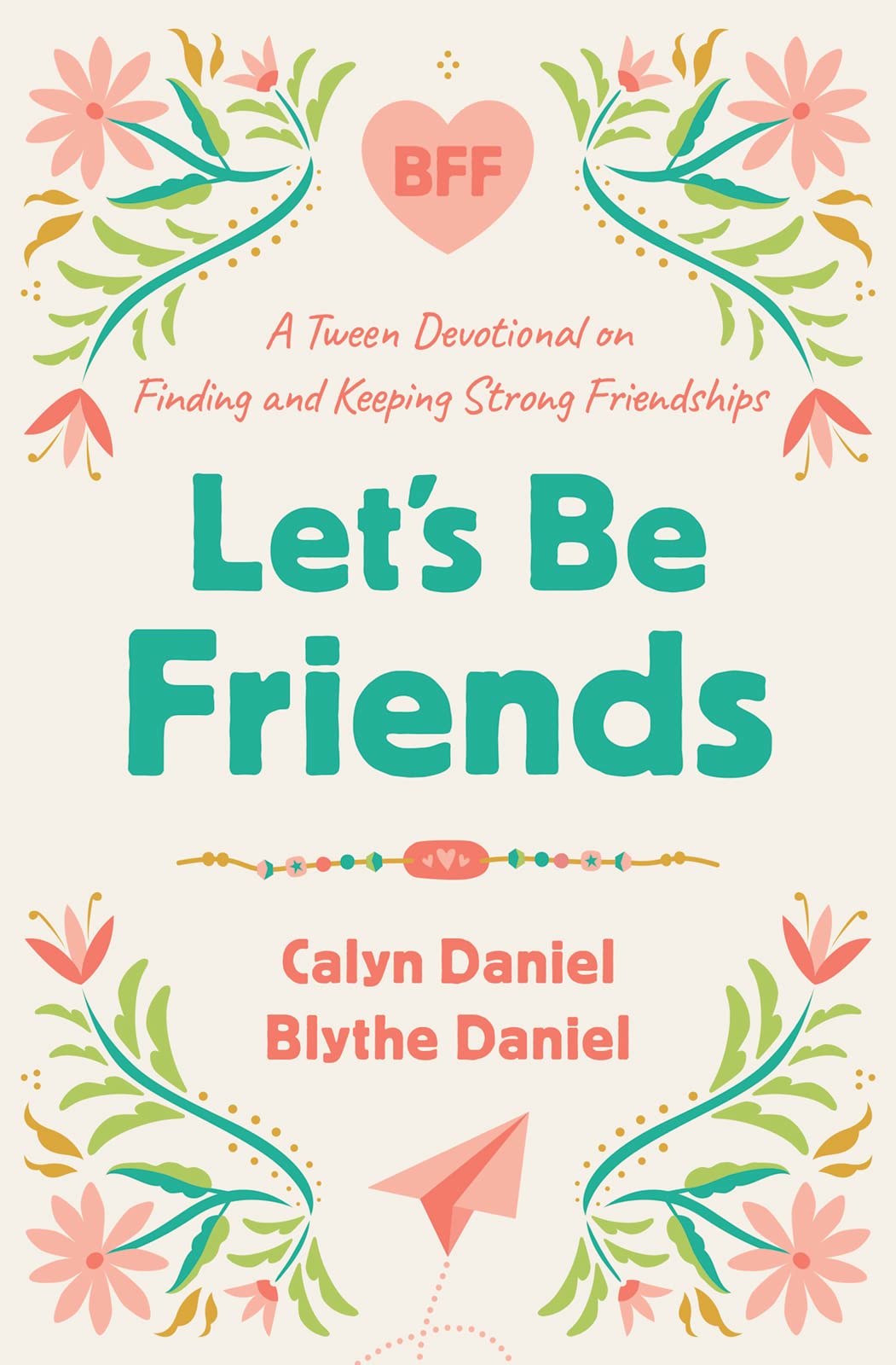 Let's Be Friends: A Tween Devotional on Finding and Keeping Strong Friendships 9780736988100