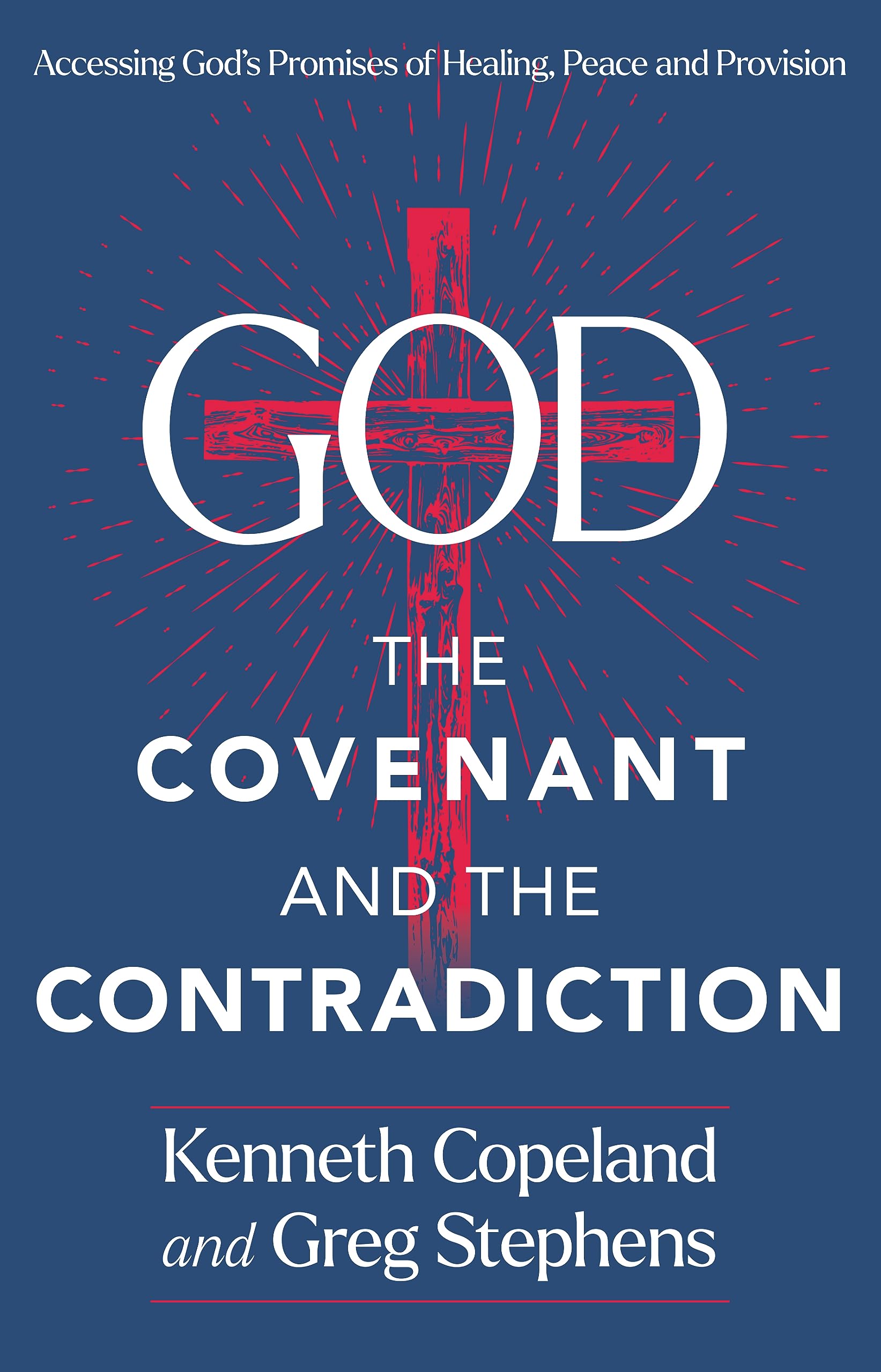 God, The Covenant and the Contradiction: Accessing God's Promises of Healing, Peace and Provision 9781604635089