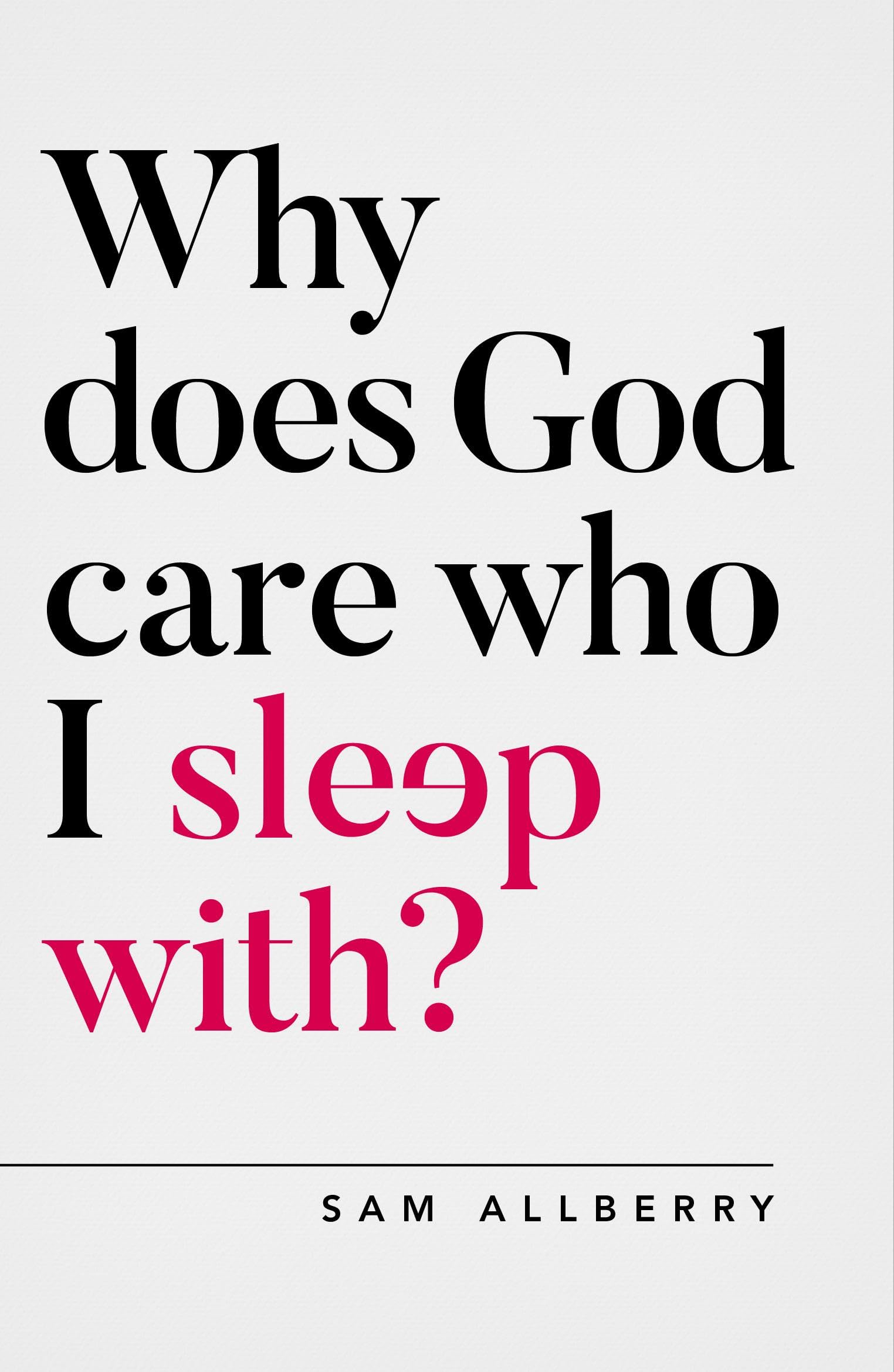 Why does God care who I sleep with? (Oxford Apologetics) 9781784982775