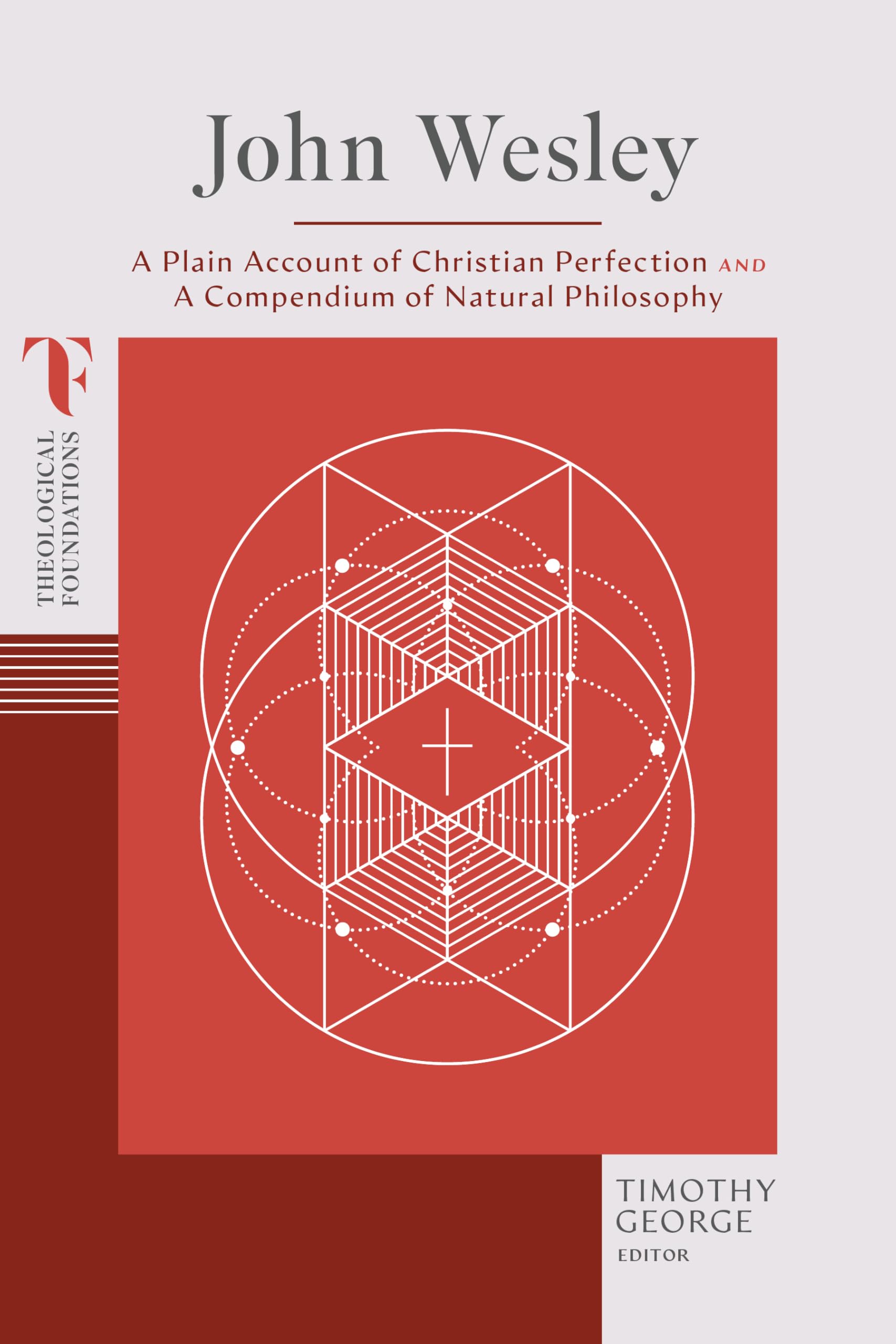 John Wesley: A Plain Account of Christian Perfection and A Compendium of Natural Philosophy (Theological Foundations) 9781087770475