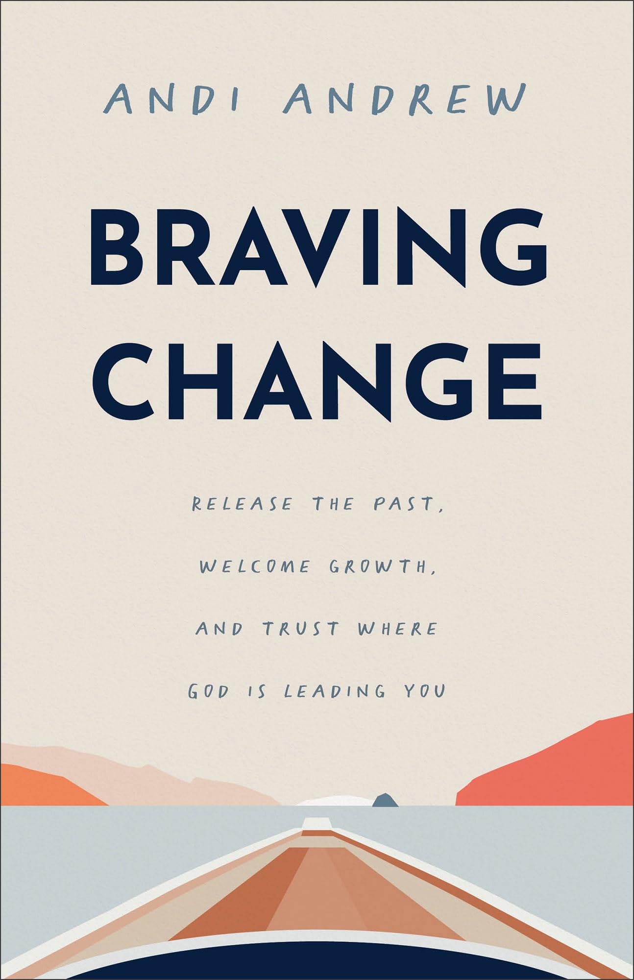 Braving Change: Release the Past, Welcome Growth, and Trust Where God Is Leading You 9781540903495
