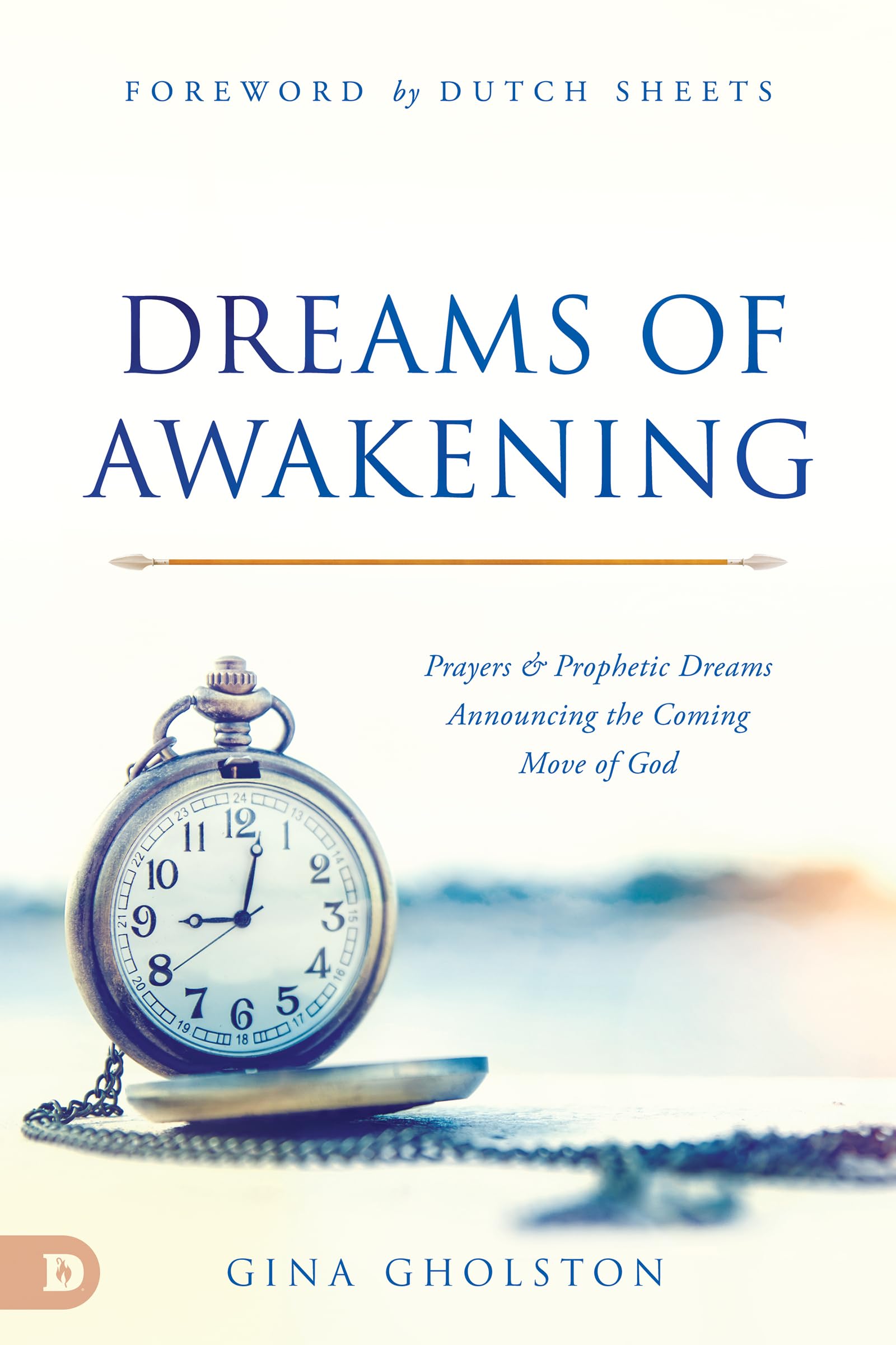 Dreams of Awakening: Prayers and Prophetic Dreams Announcing the Coming Move of God 9780768462531