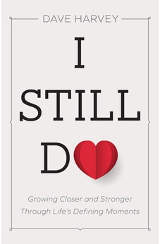 I Still Do: Growing Closer and Stronger through Life's Defining Moments 9780801094439
