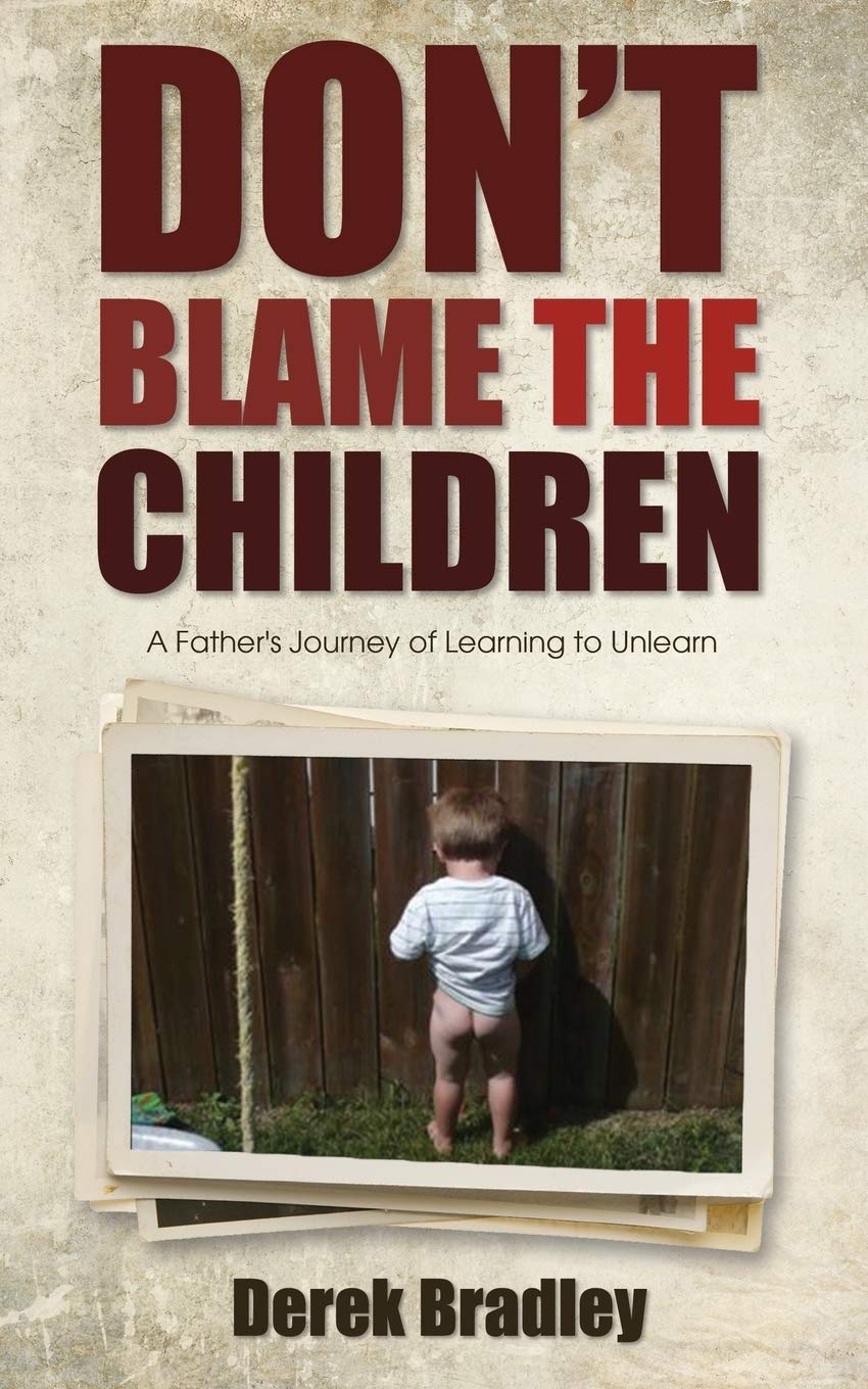 Don't Blame the Children: A Father's Journey of Learning to Unlearn 9781770697645