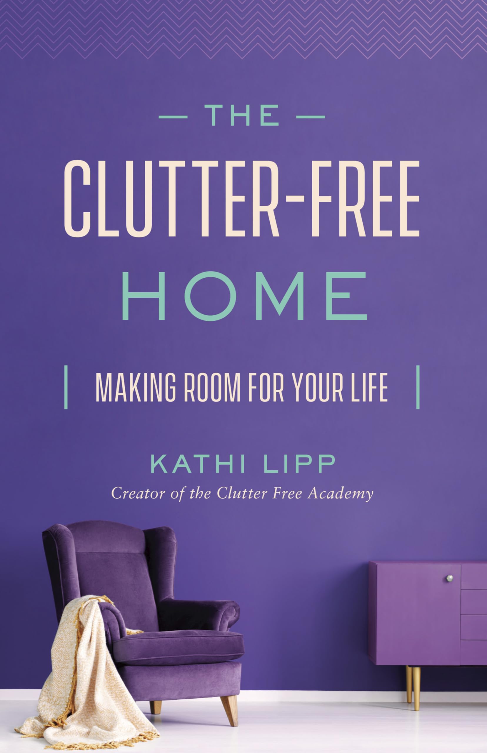 The Clutter-Free Home: Making Room for Your Life 9780736976985