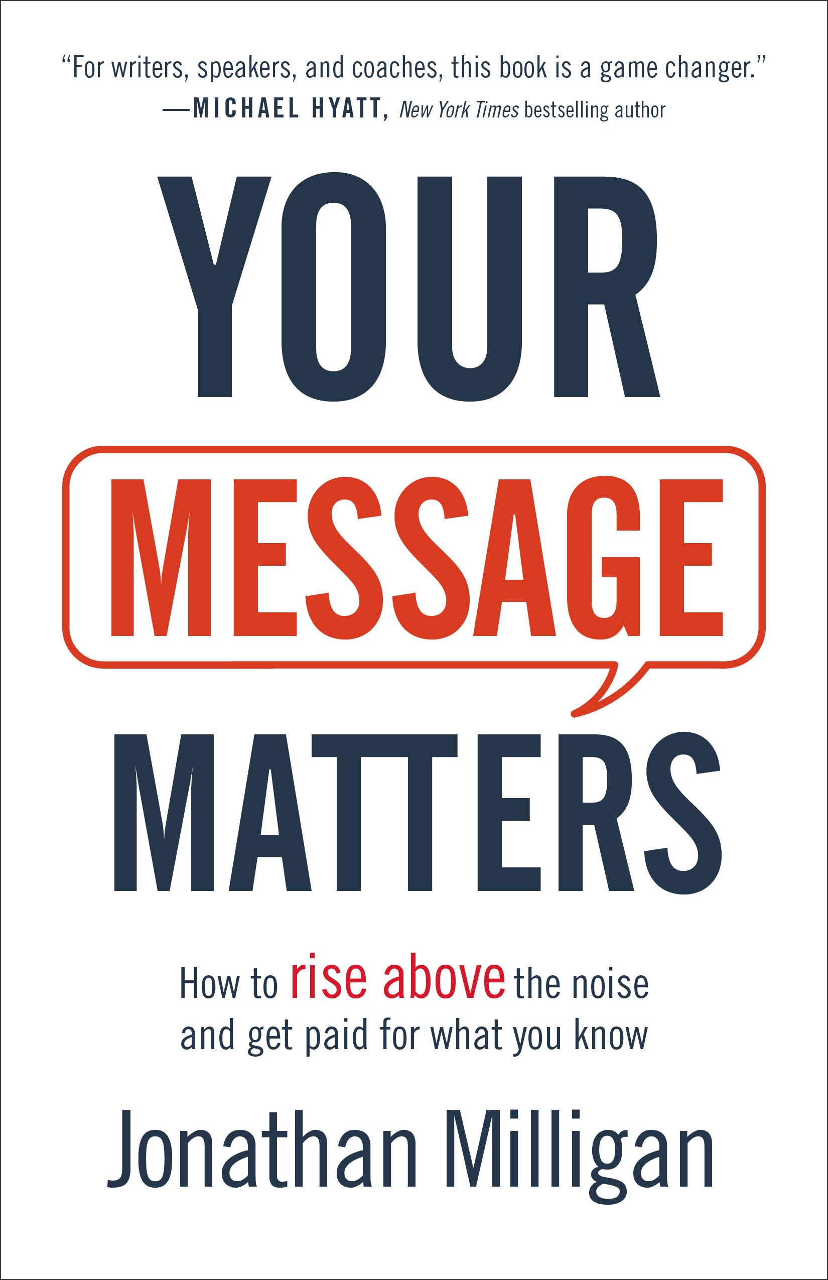 Your Message Matters: How to Rise above the Noise and Get Paid for What You Know 9781540900333