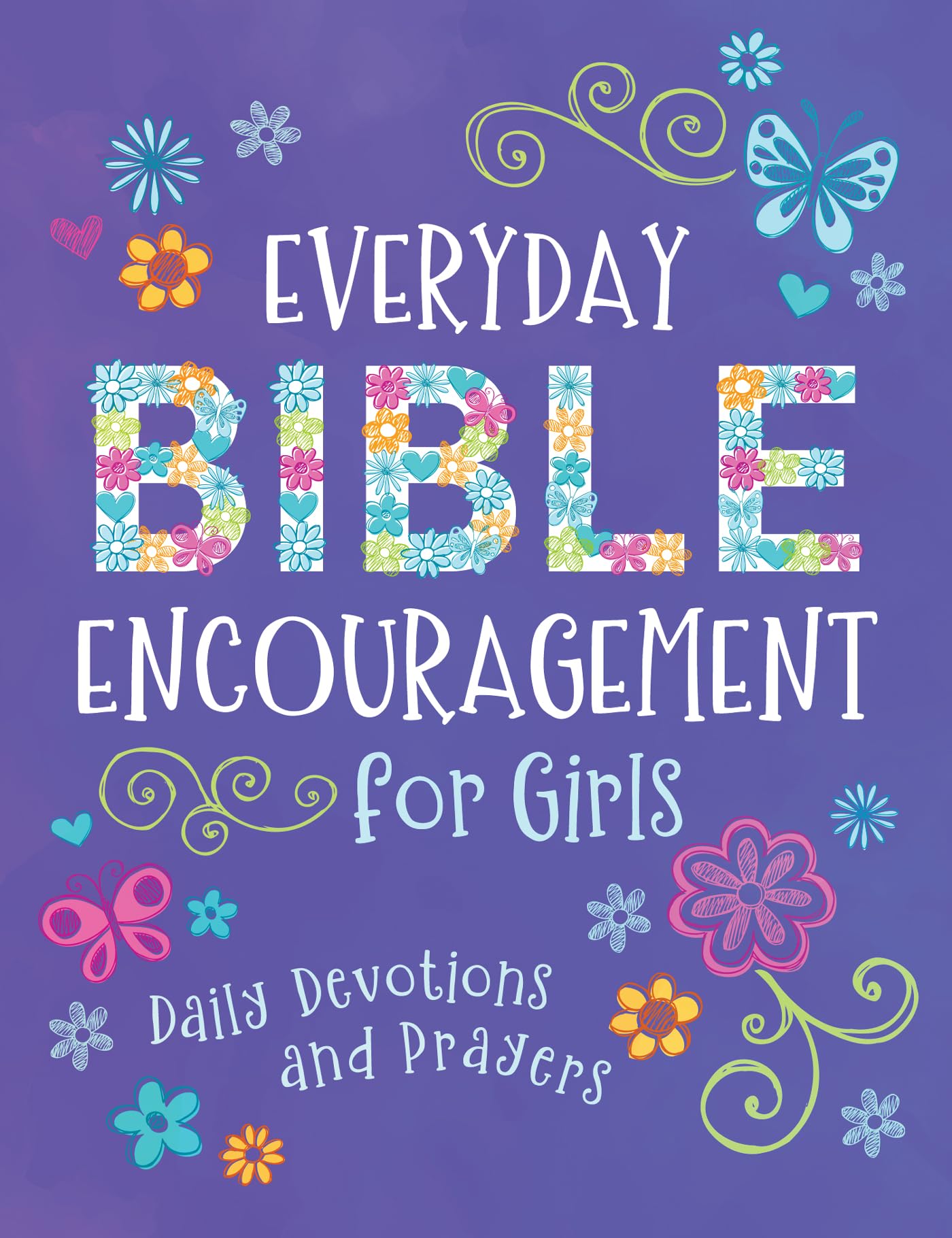 Everyday Bible Encouragement for Girls: Daily Devotions and Prayers 9781636099811