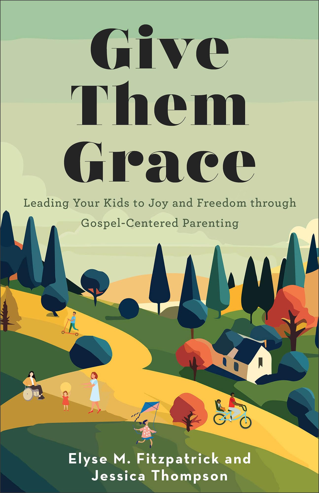 Give Them Grace: Leading Your Kids to Joy and Freedom through Gospel-Centered Parenting 9780800746179