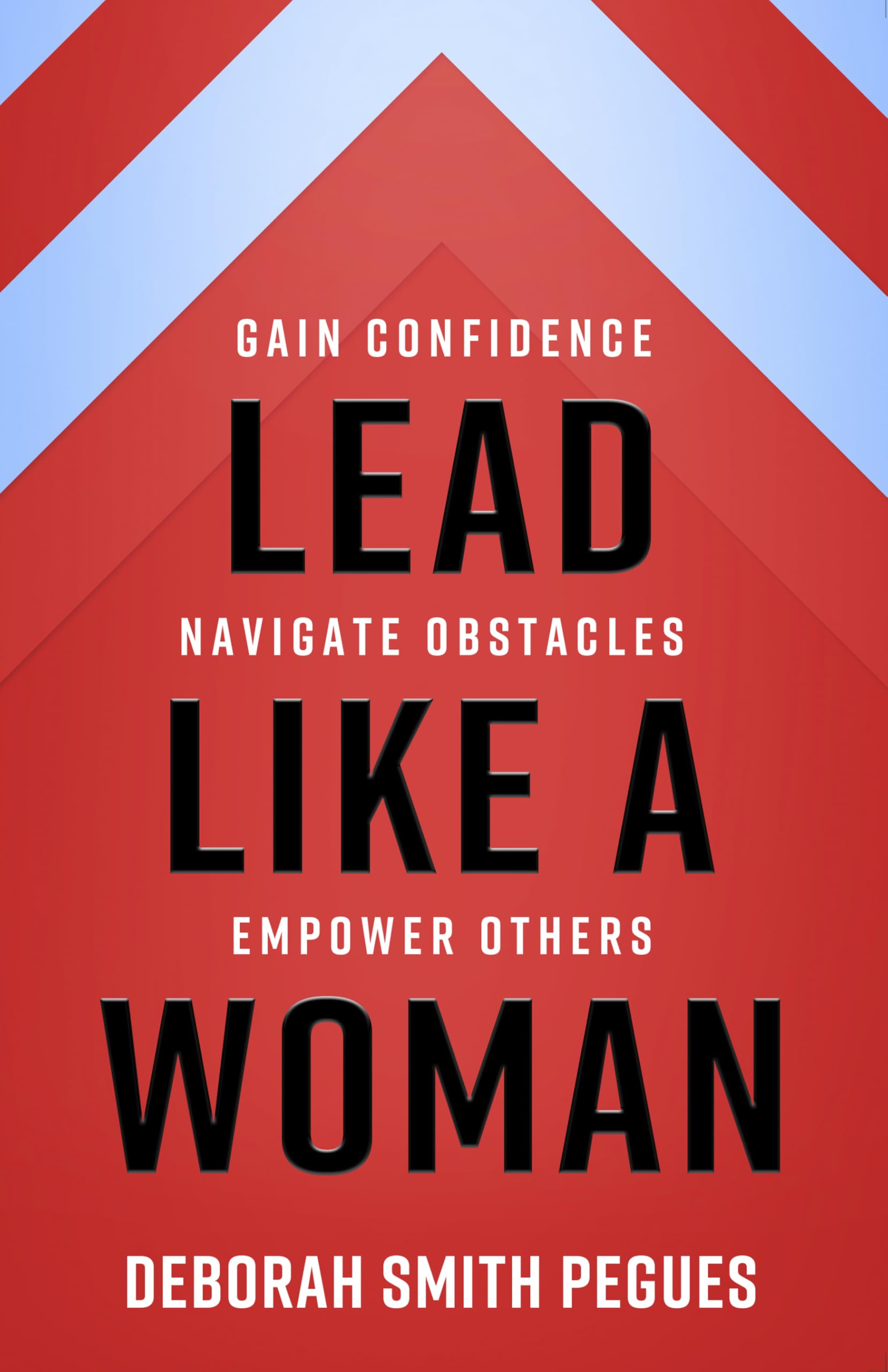 Lead Like a Woman: Gain Confidence, Navigate Obstacles, Empower Others 9780736982610