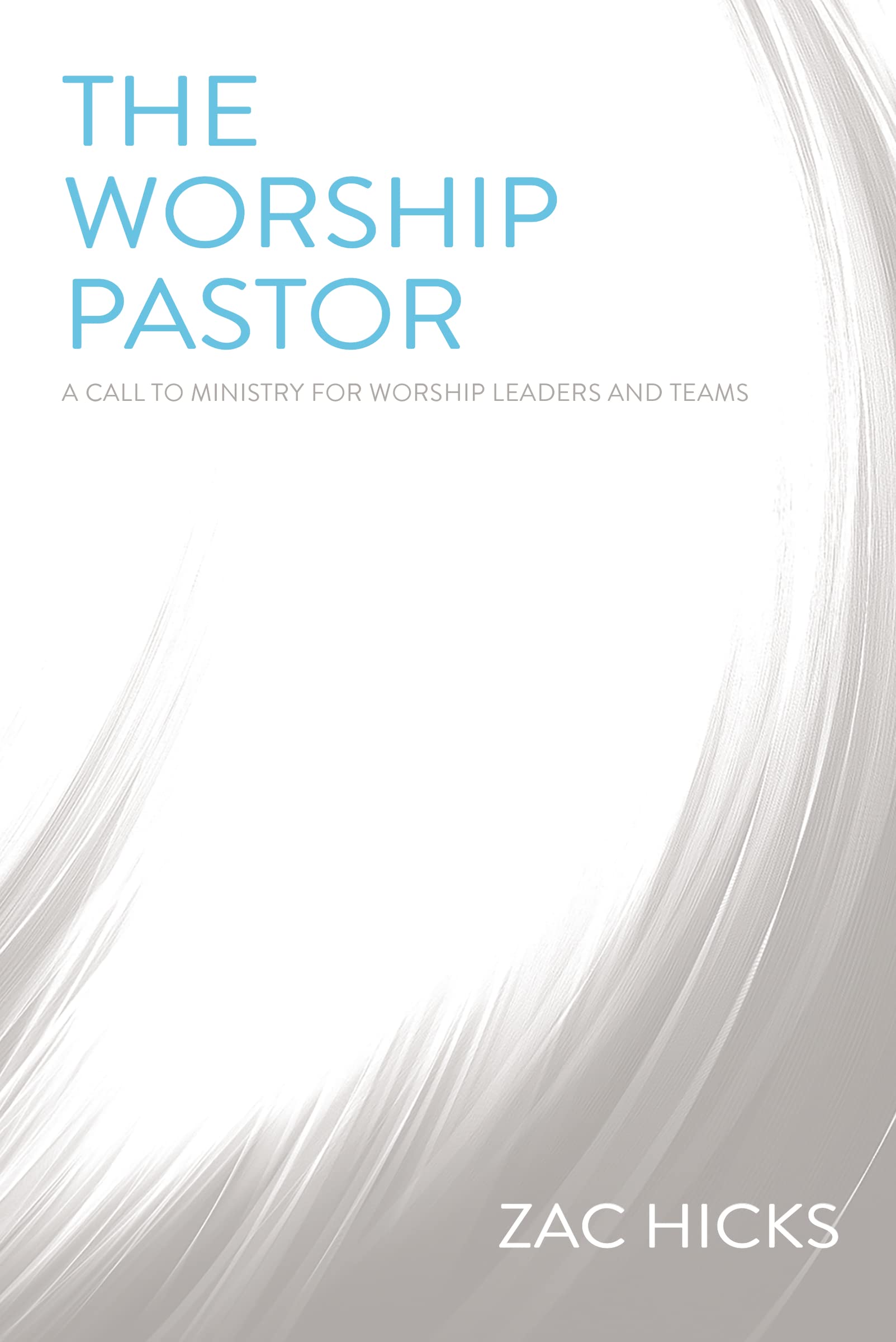 The Worship Pastor: A Call to Ministry for Worship Leaders and Teams 9780310525196